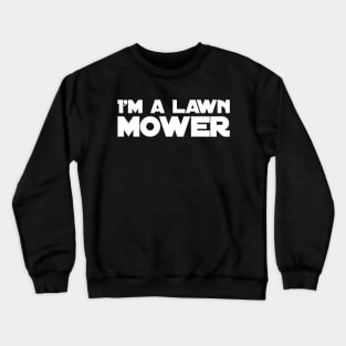 Lawn Mowing I'm A Lawn Mower Crewneck Sweatshirt